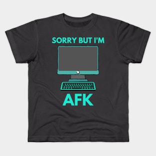Sorry But I'm AFK Kids T-Shirt